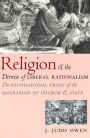 Religion and the Demise of Liberal Rationalism: The Foundational Crisis of the Separation of Church and State