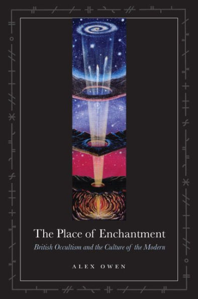 The Place of Enchantment: British Occultism and the Culture of the Modern