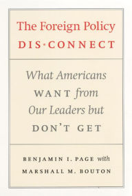 Title: The Foreign Policy Disconnect: What Americans Want from Our Leaders but Don't Get, Author: Benjamin I. Page