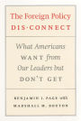 The Foreign Policy Disconnect: What Americans Want from Our Leaders but Don't Get