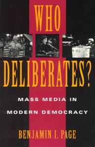 Title: Who Deliberates?: Mass Media in Modern Democracy / Edition 1, Author: Benjamin I. Page