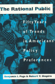 Title: The Rational Public: Fifty Years of Trends in Americans' Policy Preferences / Edition 1, Author: Benjamin I. Page