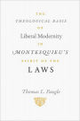 The Theological Basis of Liberal Modernity in Montesquieu's Spirit of the Laws