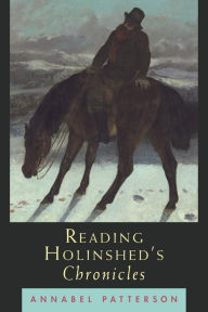 Title: Reading Holinshed's Chronicles, Author: Annabel Patterson