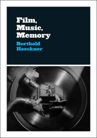 Title: Film, Music, Memory, Author: Berthold Hoeckner