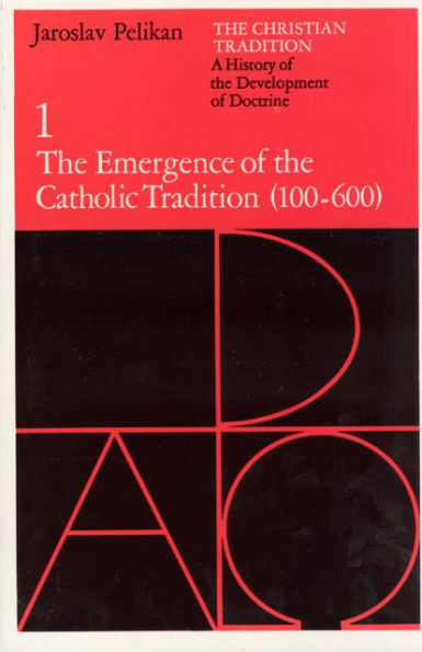 The Christian Tradition: A History of the Development of Doctrine, Volume 1: The Emergence of the Catholic Tradition (100-600) / Edition 2