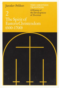 Title: The Christian Tradition: A History of the Development of Doctrine, Volume 2: The Spirit of Eastern Christendom (600-1700), Author: Jaroslav Pelikan