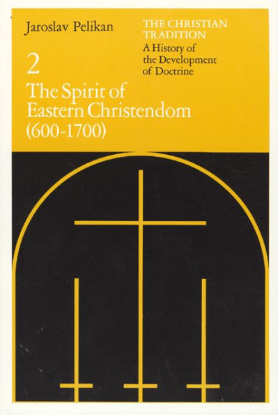 The Christian Tradition: A History of the Development of Doctrine, Volume 2: The Spirit of Eastern Christendom (600-1700)