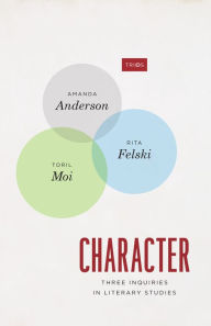 Title: Character: Three Inquiries in Literary Studies, Author: Amanda Anderson