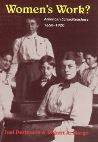 Title: Women's Work?: American Schoolteachers, 1650-1920 / Edition 2, Author: Joel Perlmann