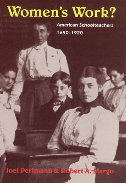 Women's Work?: American Schoolteachers, 1650-1920