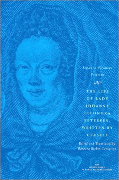 The Life of Lady Johanna Eleonora Petersen, Written by Herself: Pietism and Women's Autobiography in Seventeenth-Century Germany
