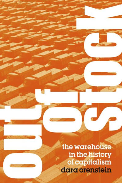 Out of Stock: The Warehouse in the History of Capitalism