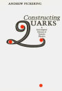 Constructing Quarks: A Sociological History of Particle Physics / Edition 1