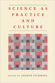 Title: Science as Practice and Culture / Edition 2, Author: Andrew Pickering