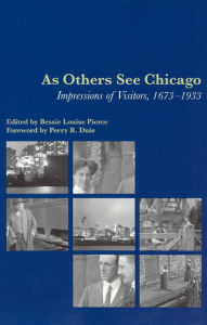 Title: As Others See Chicago: Impressions of Visitors, 1673-1933, Author: Bessie Louise Pierce