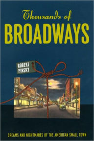 Title: Thousands of Broadways: Dreams and Nightmares of the American Small Town, Author: Robert Pinsky
