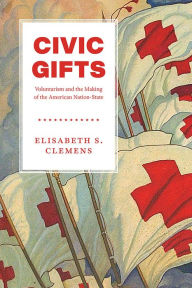 Title: Civic Gifts: Voluntarism and the Making of the American Nation-State, Author: Elisabeth S. Clemens