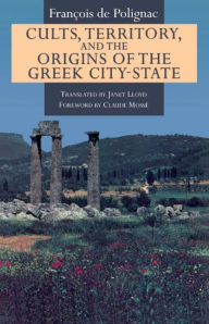Title: Cults, Territory, and the Origins of the Greek City-State, Author: François de Polignac