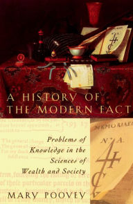 Title: A History of the Modern Fact: Problems of Knowledge in the Sciences of Wealth and Society / Edition 1, Author: Mary Poovey