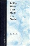 It Was Fever That Made the World