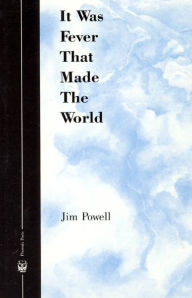 Title: It Was Fever That Made The World, Author: Jim Powell
