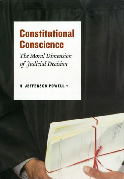 Constitutional Conscience: The Moral Dimension of Judicial Decision