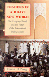 Title: Traders in a Brave New World: The Uruguay Round and the Future of the International Trading System, Author: Ernest H. Preeg