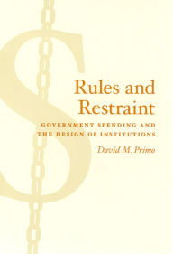 Title: Rules and Restraint: Government Spending and the Design of Institutions, Author: David M. Primo