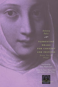 Title: Florentine Drama for Convent and Festival: Seven Sacred Plays, Author: Antonia Pulci