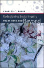 Redesigning Social Inquiry: Fuzzy Sets and Beyond / Edition 1