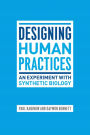 Designing Human Practices: An Experiment with Synthetic Biology