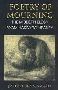 Title: Poetry of Mourning: The Modern Elegy from Hardy to Heaney / Edition 2, Author: Jahan Ramazani