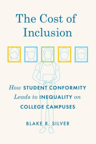 Title: The Cost of Inclusion: How Student Conformity Leads to Inequality on College Campuses, Author: Blake R. Silver