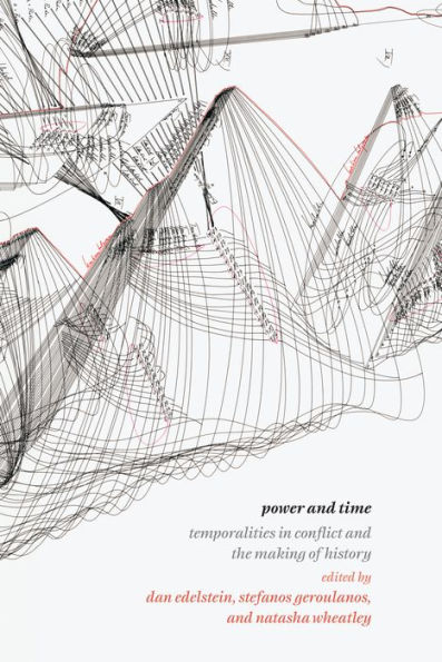 Power and Time: Temporalities in Conflict and the Making of History
