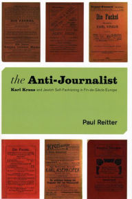 The Anti-Journalist: Karl Kraus and Jewish Self-Fashioning in Fin-de-Siecle Europe