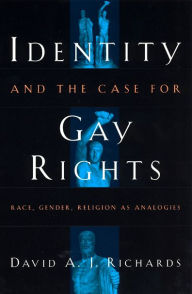 Title: Identity and the Case for Gay Rights: Race, Gender, Religion as Analogies / Edition 1, Author: David A. J. Richards