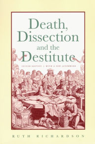 Title: Death, Dissection and the Destitute / Edition 2, Author: Ruth Richardson