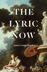 Title: The Lyric Now, Author: James Longenbach
