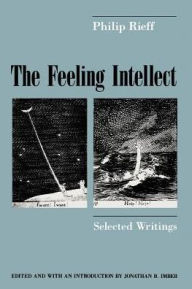 Title: The Feeling Intellect: Selected Writings / Edition 2, Author: Philip Rieff