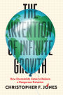 The Invention of Infinite Growth: How Economists Came to Believe a Dangerous Delusion