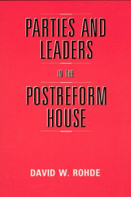 Title: Parties and Leaders in the Postreform House / Edition 2, Author: David W. Rohde