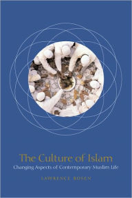 Title: The Culture of Islam: Changing Aspects of Contemporary Muslim Life, Author: Lawrence Rosen