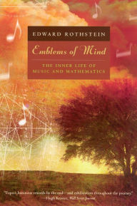 Title: Emblems of Mind: The Inner Life of Music and Mathematics, Author: Edward Rothstein