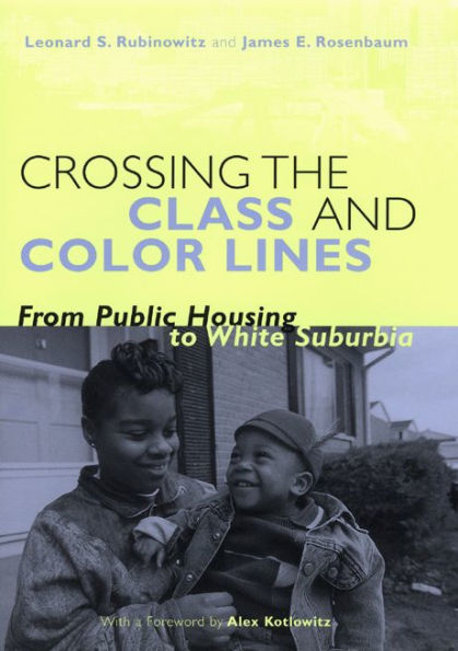 Crossing the Class and Color Lines: From Public Housing to White Suburbia / Edition 1