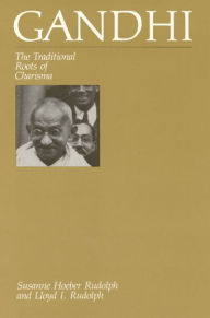 Title: Gandhi: The Traditional Roots of Charisma / Edition 1, Author: Susanne Hoeber Rudolph