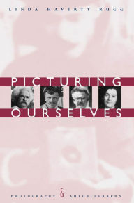 Title: Picturing Ourselves: Photography and Autobiography / Edition 2, Author: Linda Haverty Rugg