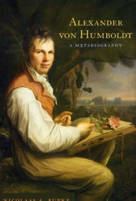 Title: Alexander von Humboldt: A Metabiography, Author: Nicolaas A. Rupke