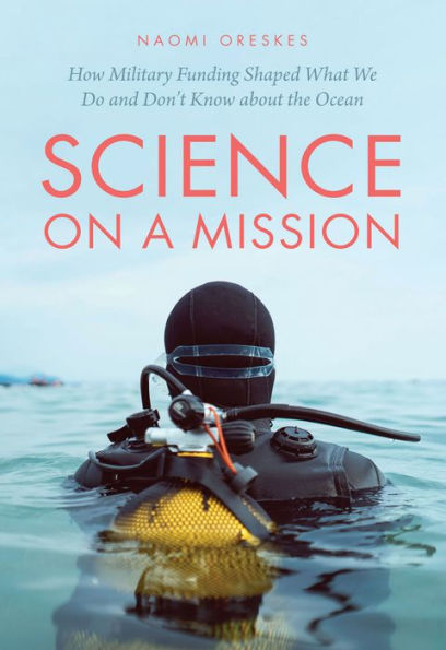 Science on a Mission: How Military Funding Shaped What We Do and Don't Know about the Ocean