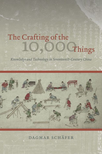 The Crafting of the 10,000 Things: Knowledge and Technology in Seventeenth-Century China